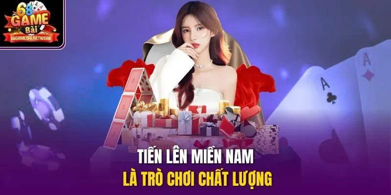 Tiến Lên Miền Nam là trò chơi chất lượng
